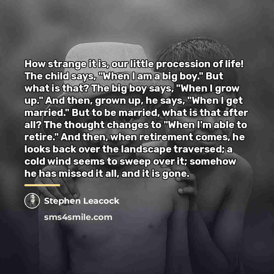 “How strange it is, our little procession of life! The…” quote by Stephen Leacock