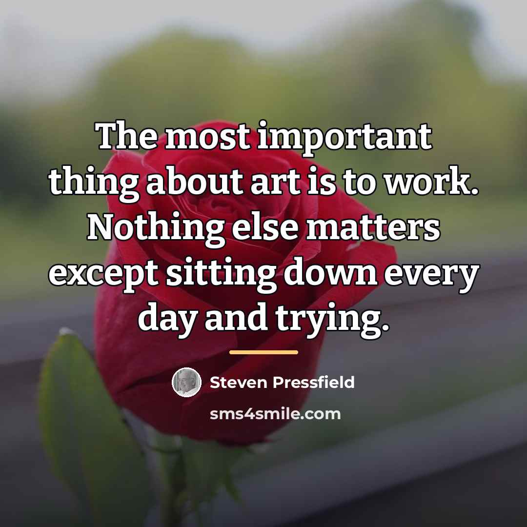 “The most important thing about art is to work. Nothing…” quote by Steven Pressfield