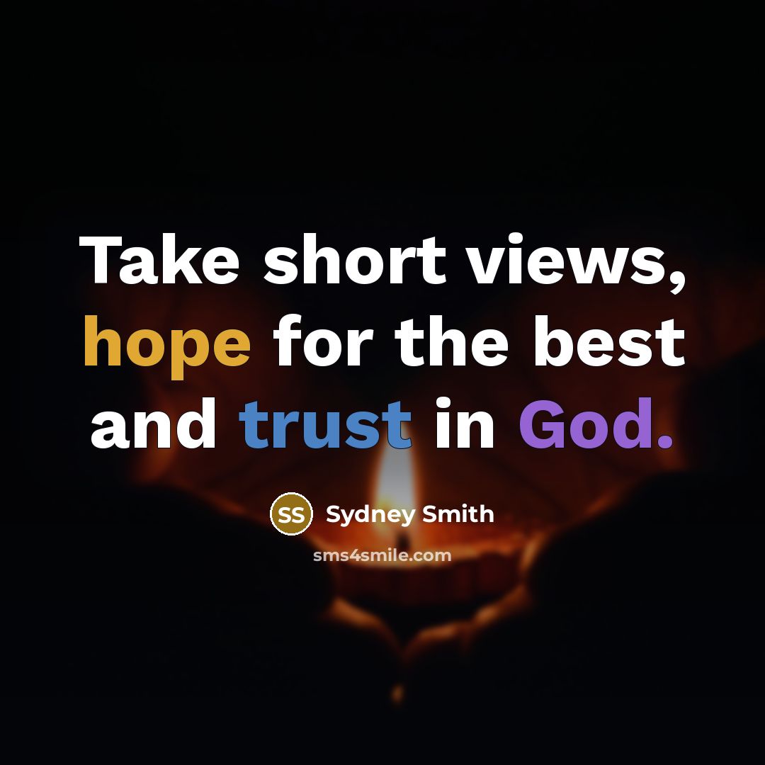 “Take short views, hope for the best and trust in…” quote by Sydney Smith