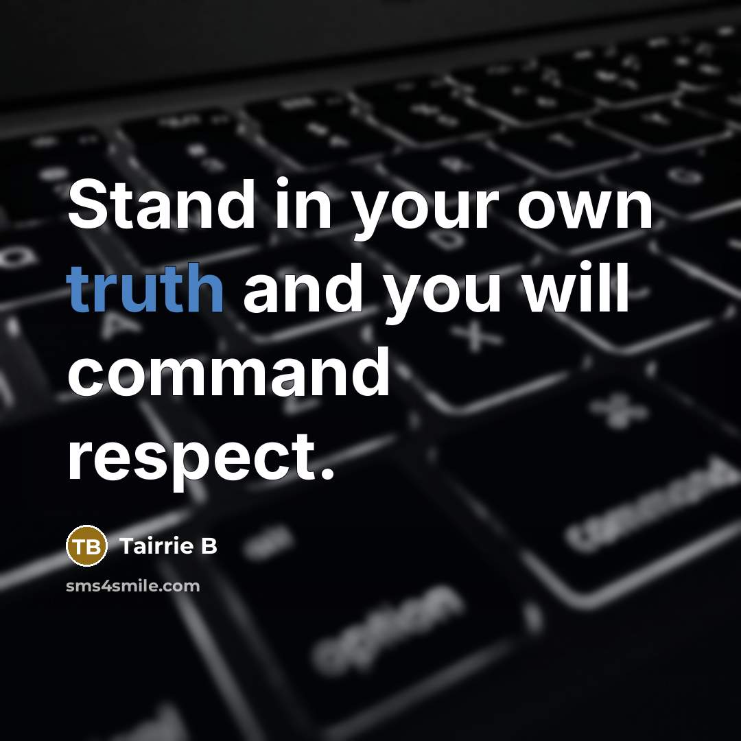 “Stand in your own truth and you will command respect.…” quote by Tairrie B