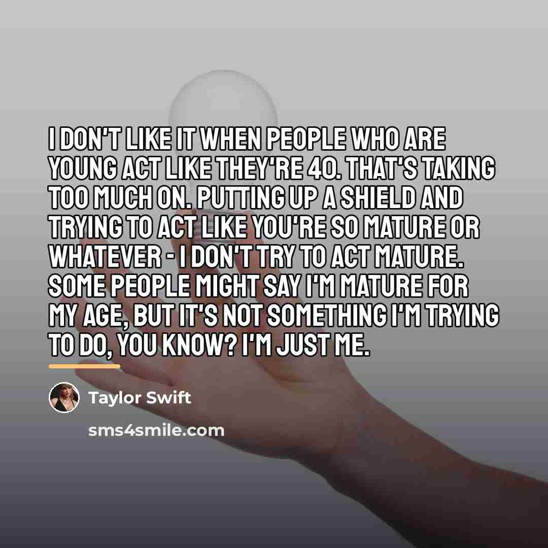 “I don't like it when people who are young act…” quote by Taylor Swift
