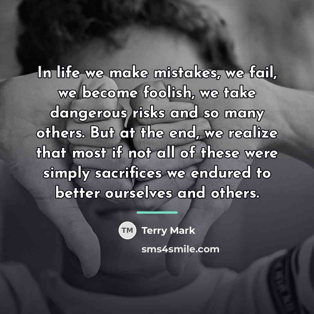 “In life we make mistakes, we fail, we become foolish,…” quote by Terry Mark