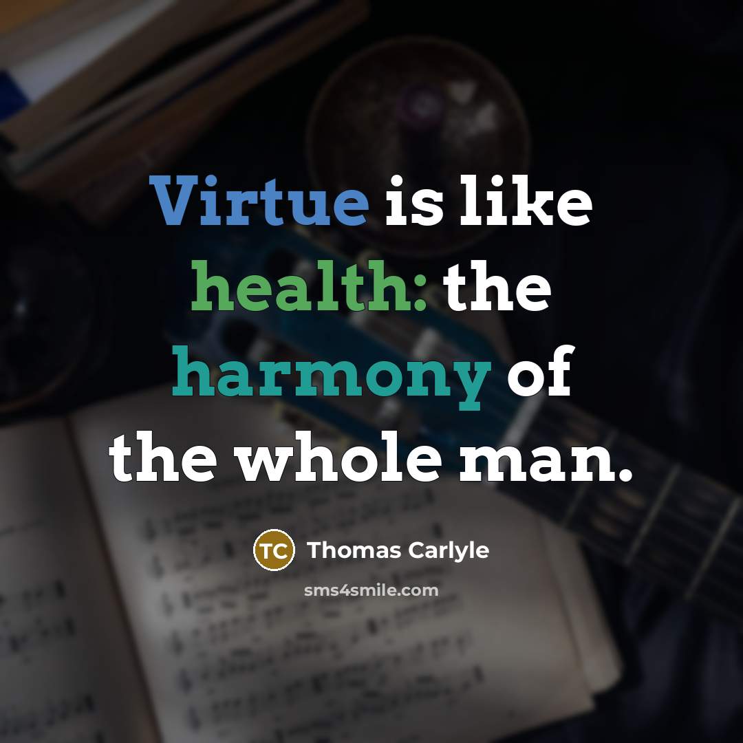 “Virtue is like health: the harmony of the whole man.…” quote by Thomas Carlyle