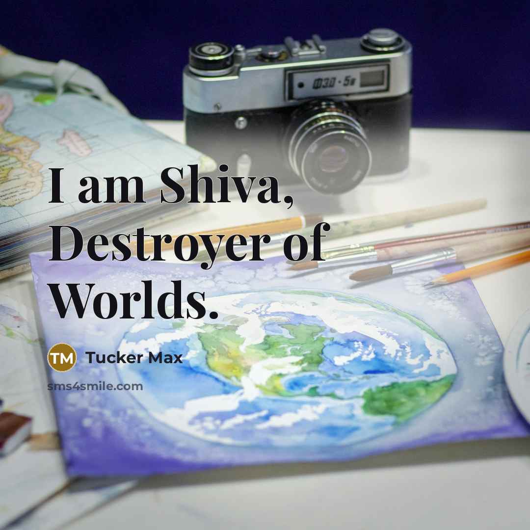 “I am Shiva, Destroyer of Worlds.…” quote by Tucker Max