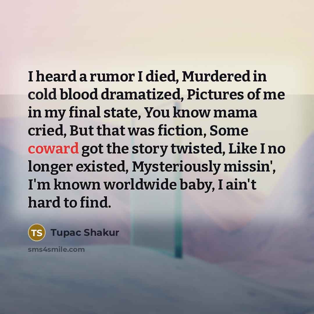 “I heard a rumor I died, Murdered in cold blood…” quote by Tupac Shakur
