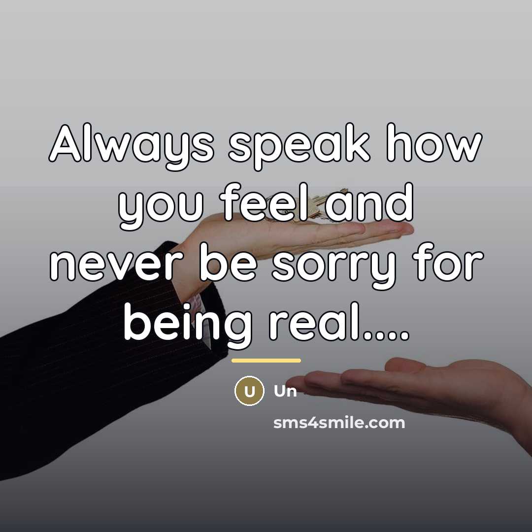 “Always speak how you feel and never be sorry for…” quote by Un