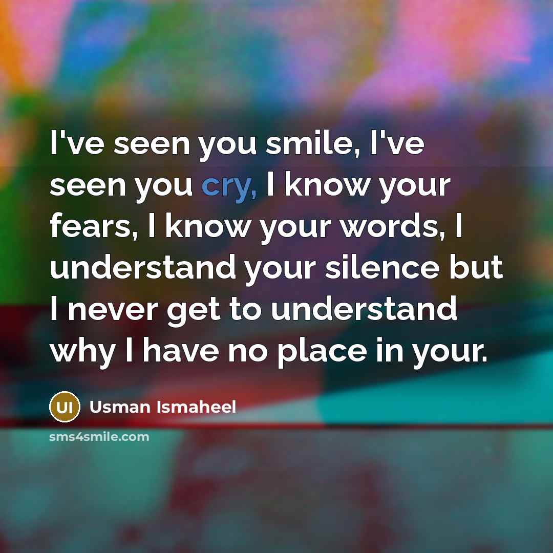 “I've seen you smile, I've seen you cry, I know…” quote by Usman Ismaheel