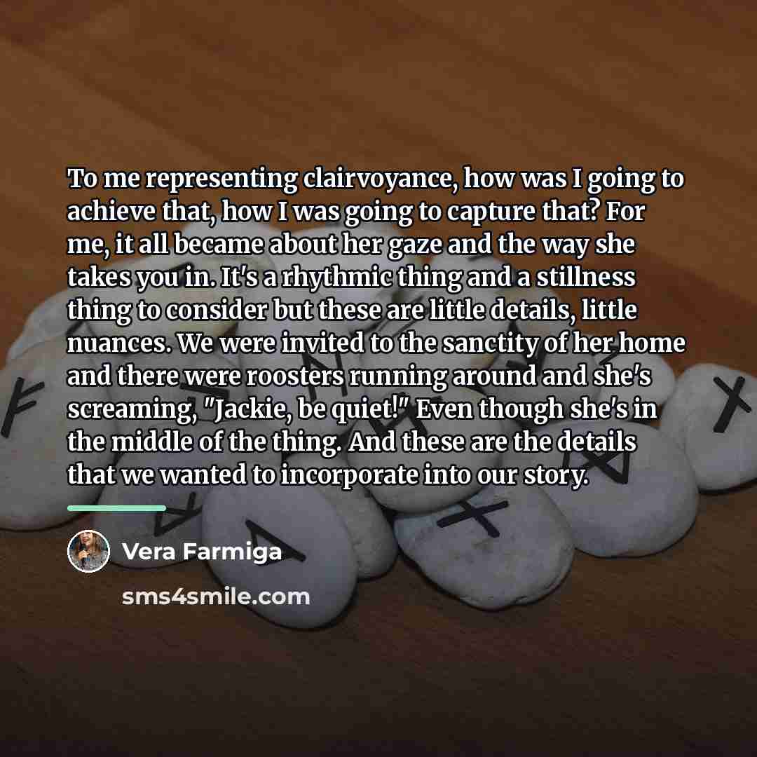 “To me representing clairvoyance, how was I going to achieve…” quote by Vera Farmiga