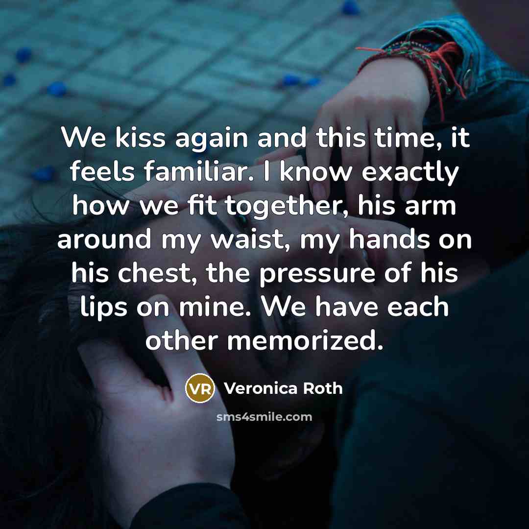 “We kiss again and this time, it feels familiar. I…” quote by Veronica Roth
