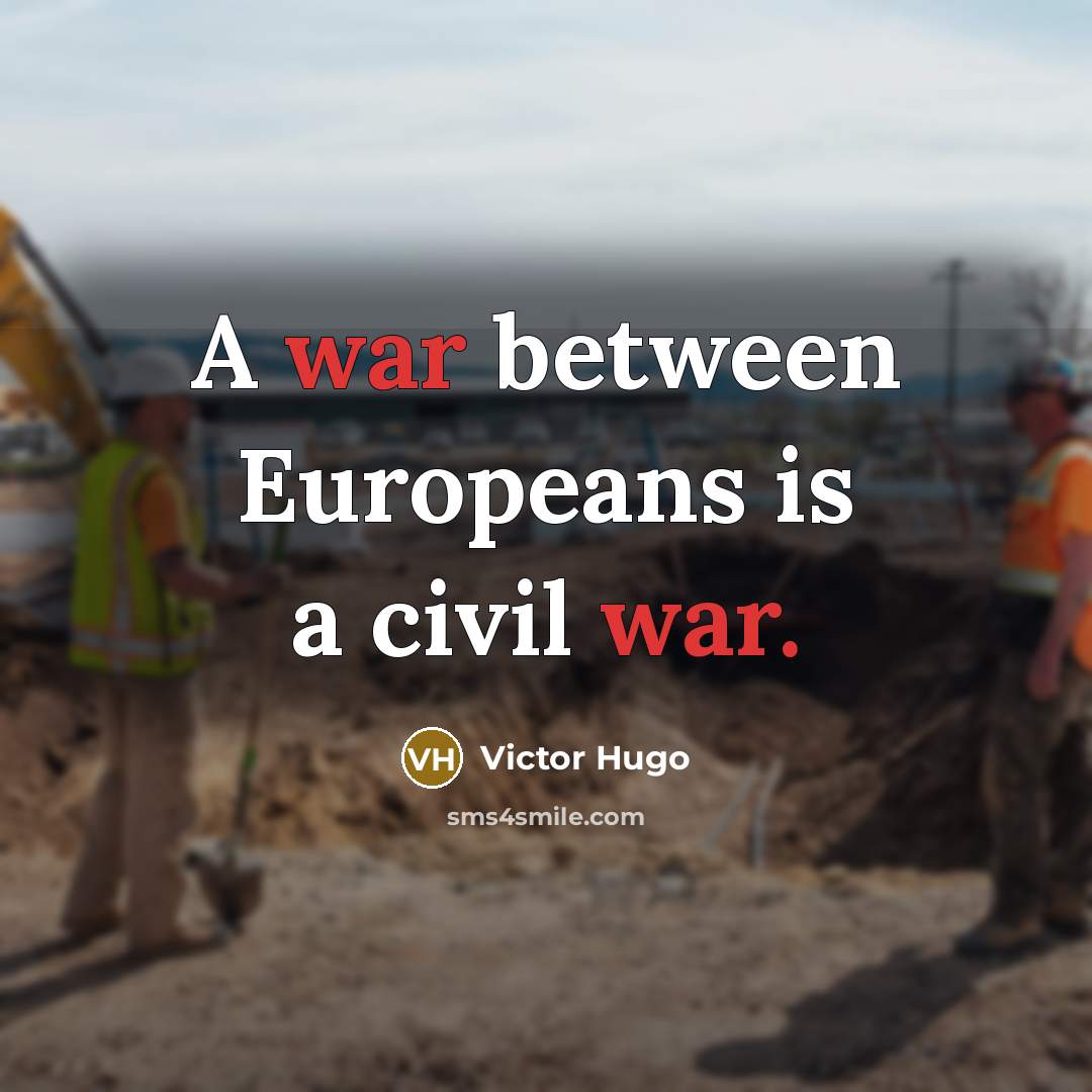 “A war between Europeans is a civil war.…” quote by Victor Hugo