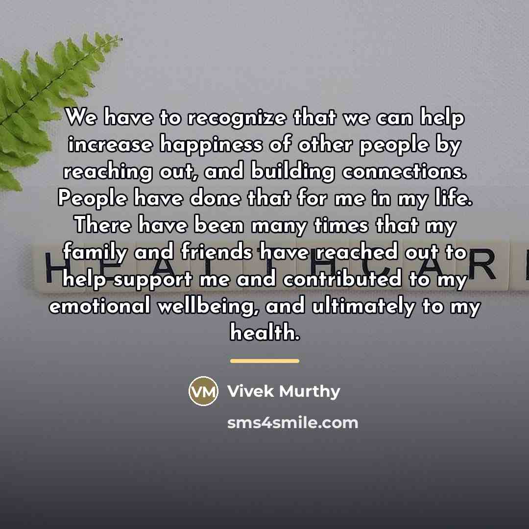 “We have to recognize that we can help increase happiness…” quote by Vivek Murthy