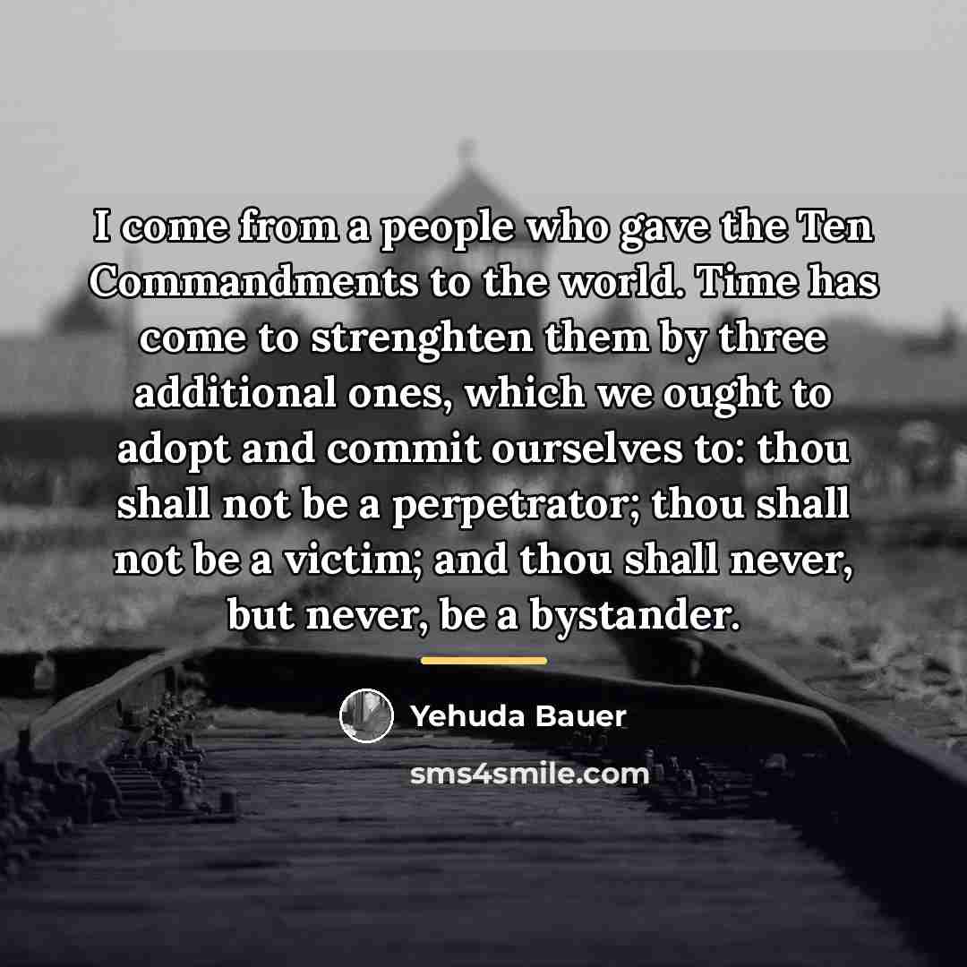 “I come from a people who gave the Ten Commandments…” quote by Yehuda Bauer