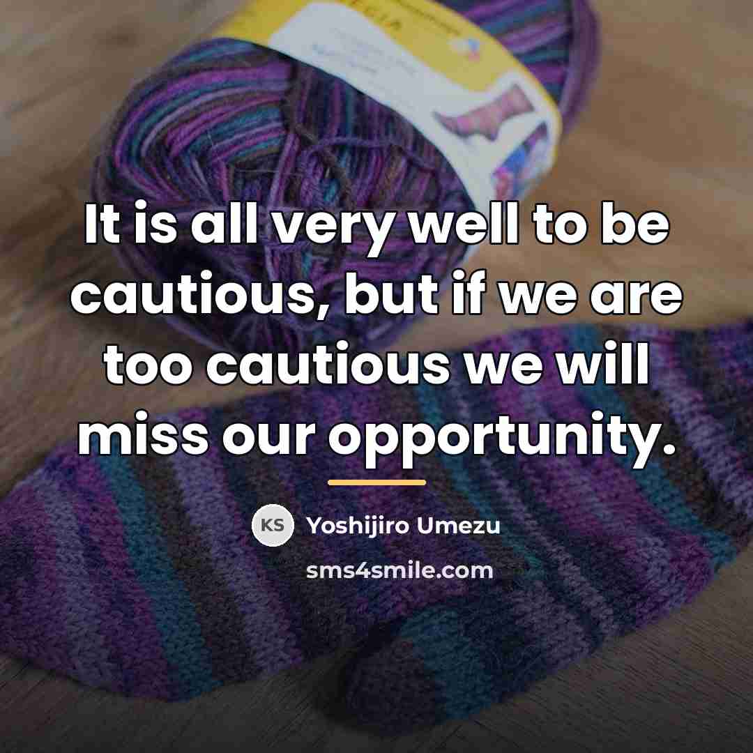 “It is all very well to be cautious, but if…” quote by Yoshijiro Umezu
