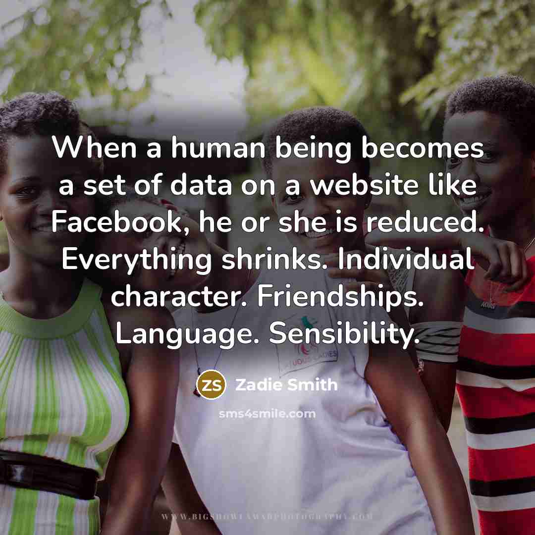 “When a human being becomes a set of data on…” quote by Zadie Smith
