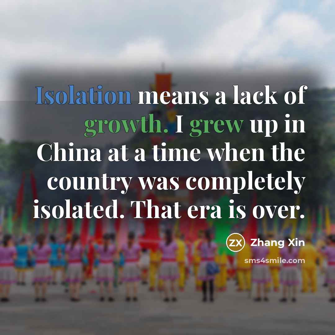 “Isolation means a lack of growth. I grew up in…” quote by Zhang Xin