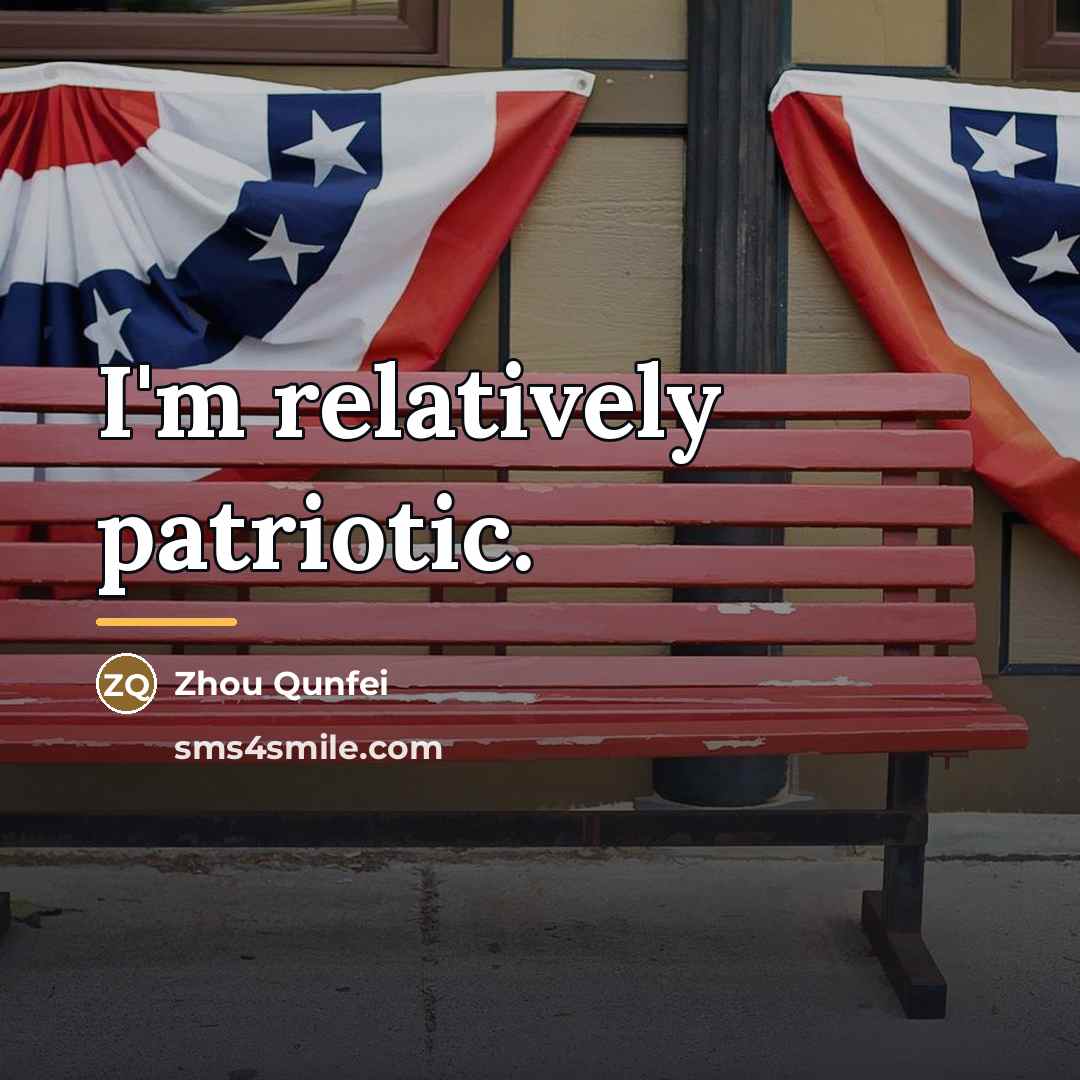 “I'm relatively patriotic.…” quote by Zhou Qunfei