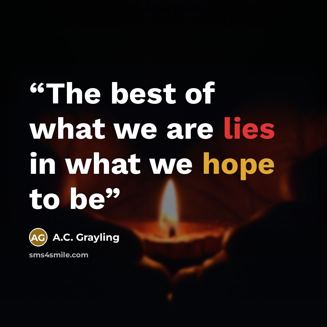 “The best of what we are lies in what we hope to be” quote by A.C. Grayling