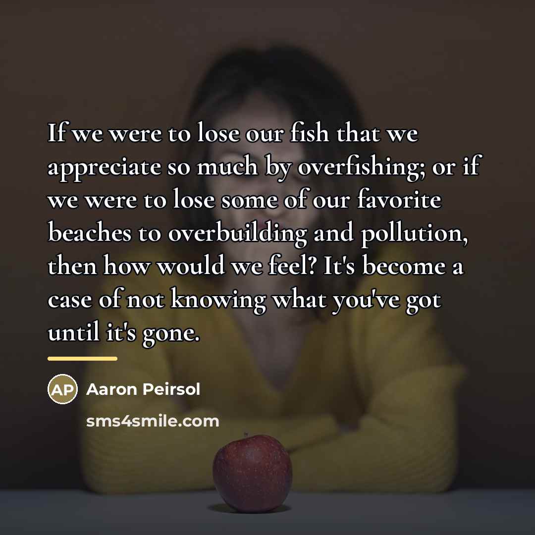 “If we were to lose our fish that we appreciate…” quote by Aaron Peirsol