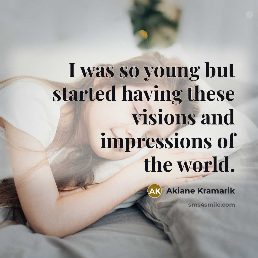 “I was so young but started having these visions and…” quote by Akiane Kramarik