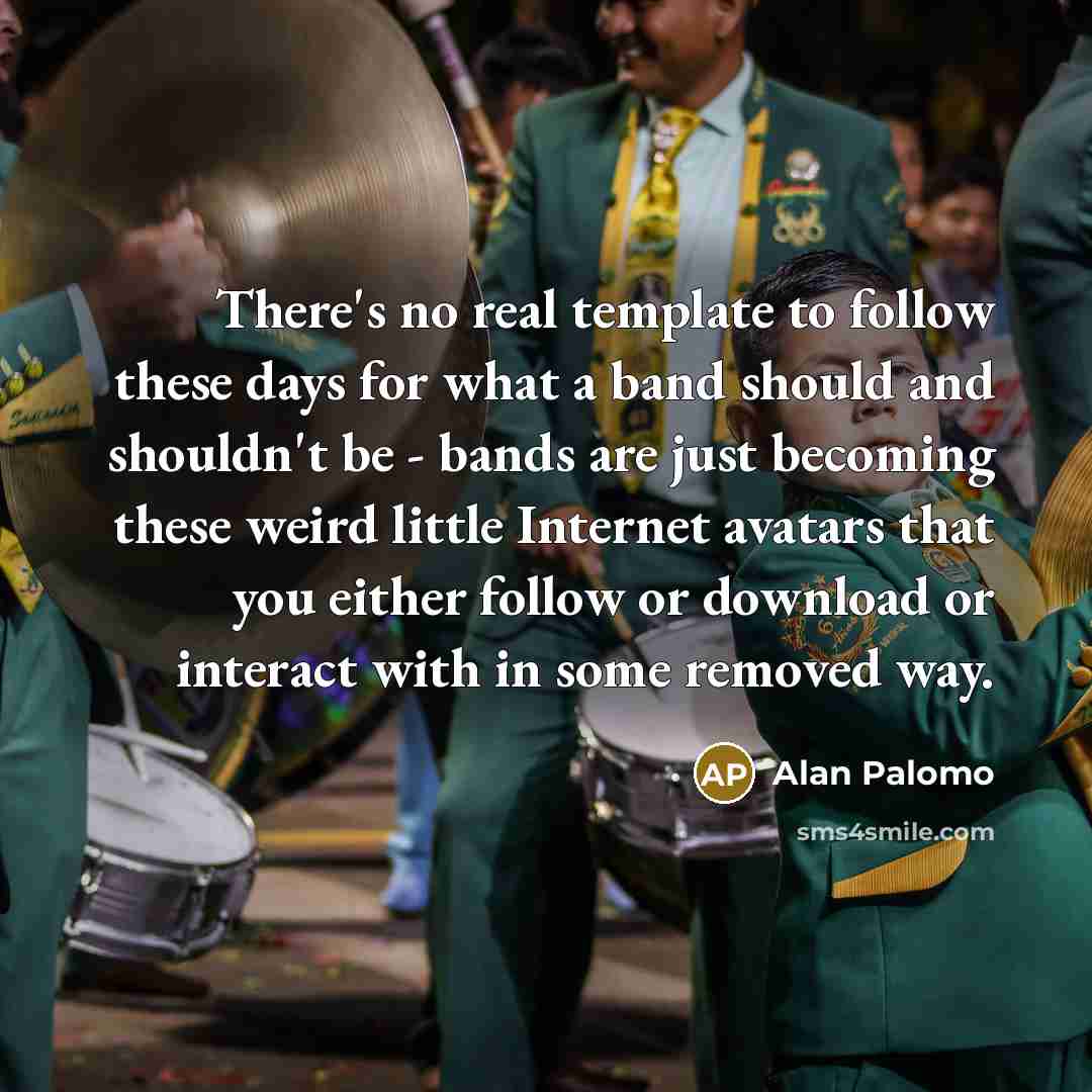 “There's no real template to follow these days for what…” quote by Alan Palomo