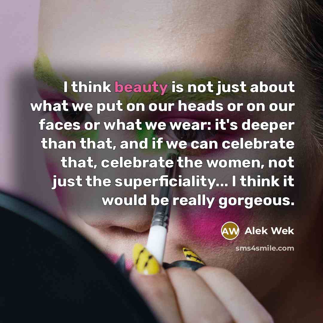 “I think beauty is not just about what we put…” quote by Alek Wek