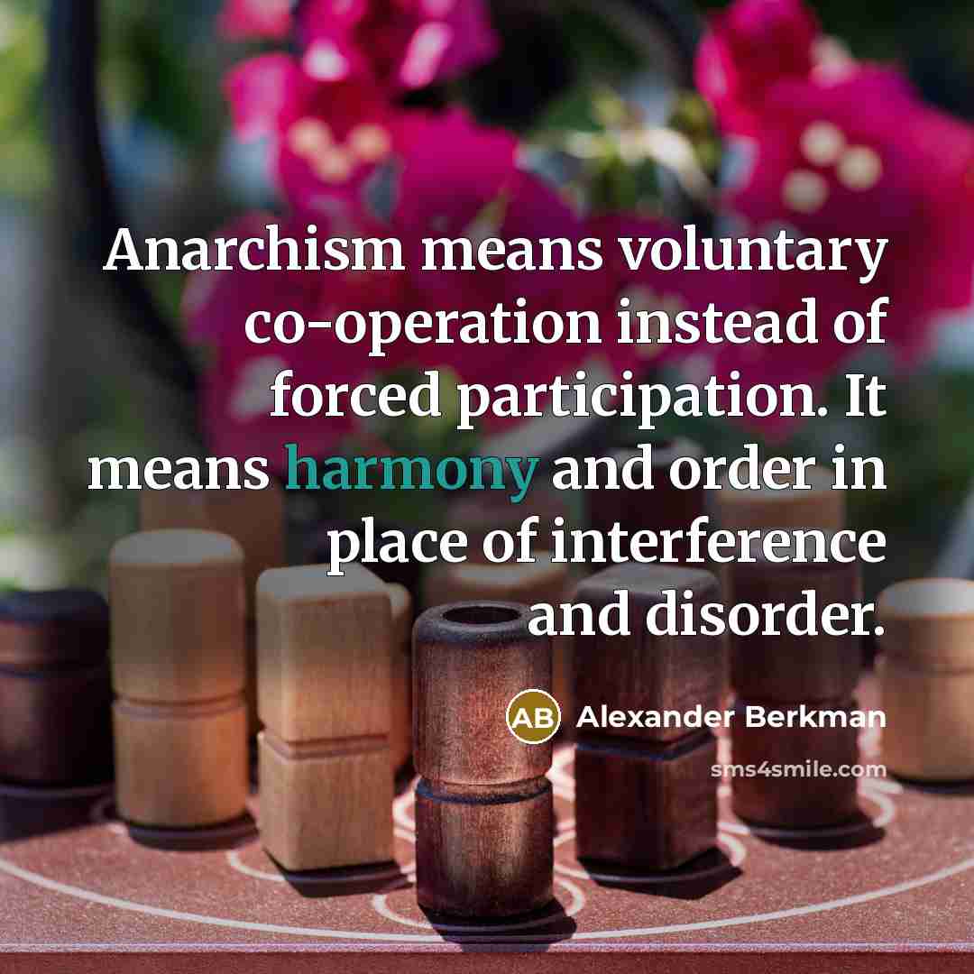 “Anarchism means voluntary co-operation instead of forced participation. It means…” quote by Alexander Berkman