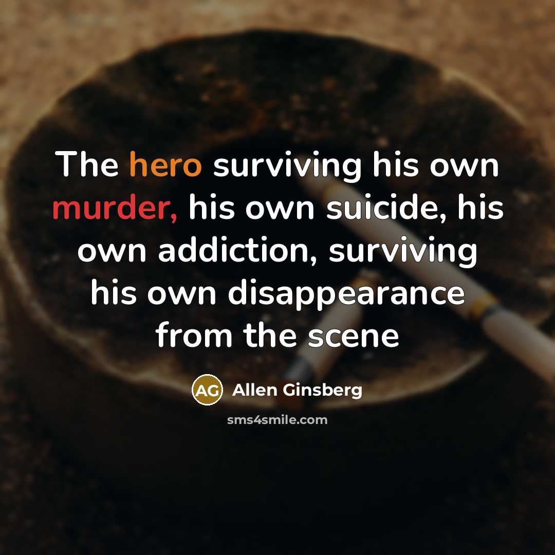 “The hero surviving his own murder, his own suicide, his…” quote by Allen Ginsberg