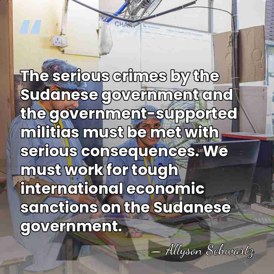 The serious crimes by the Sudanese government and the government-supported militias must&hellip; - Allyson Schwartz