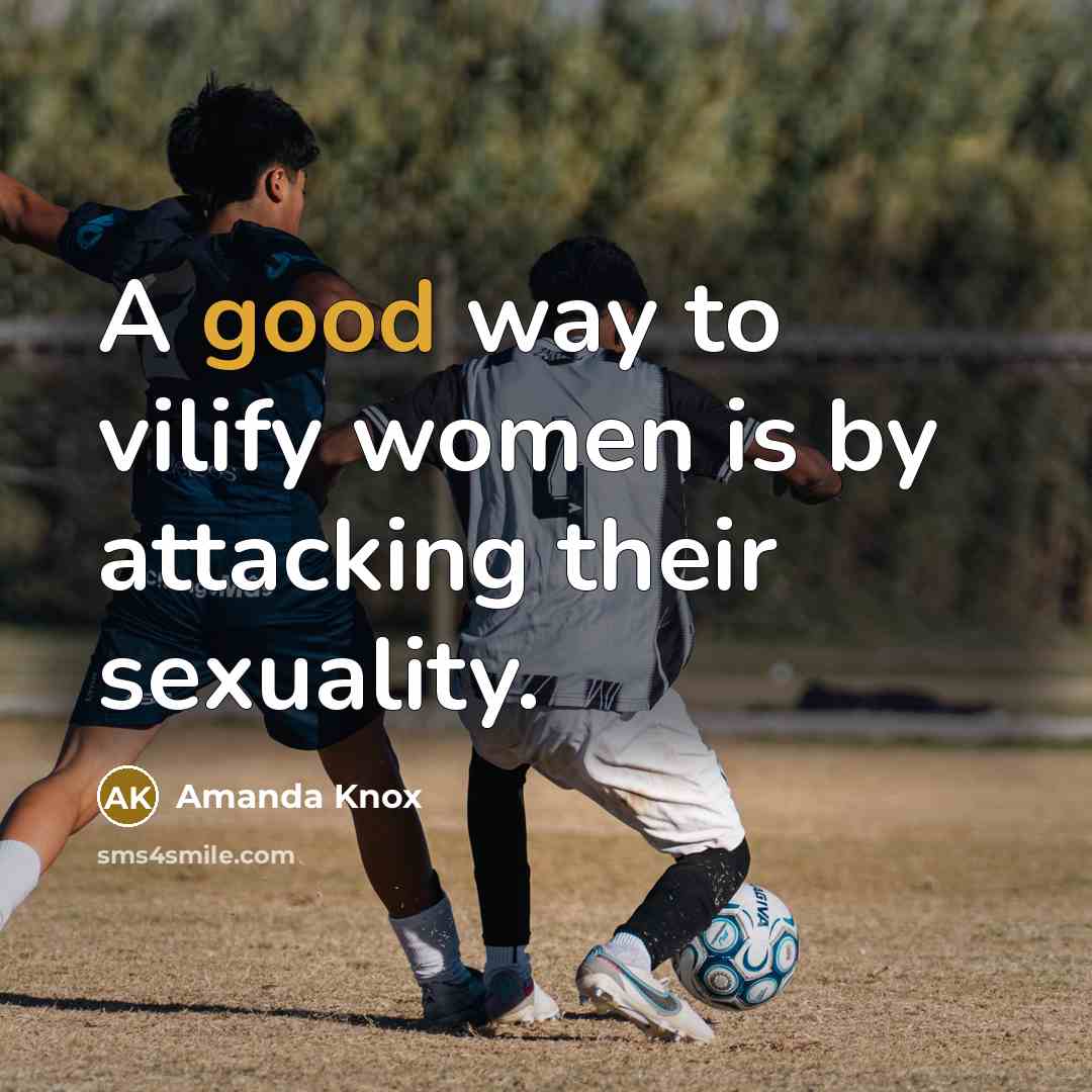 “A good way to vilify women is by attacking their…” quote by Amanda Knox