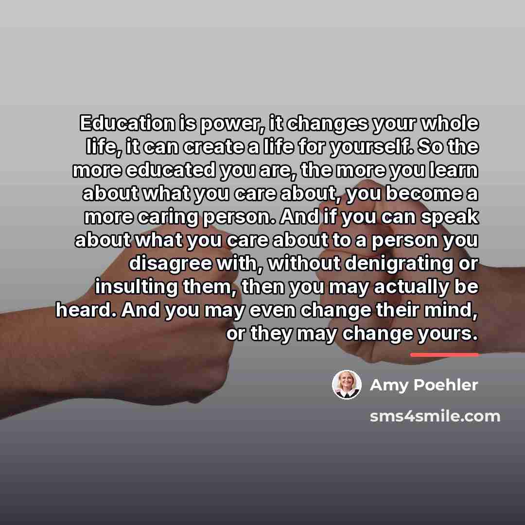 “Education is power, it changes your whole life, it can…” quote by Amy Poehler