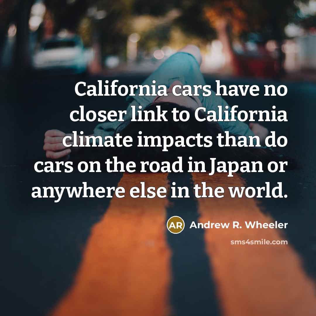 “California cars have no closer link to California climate impacts…” quote by Andrew R. Wheeler
