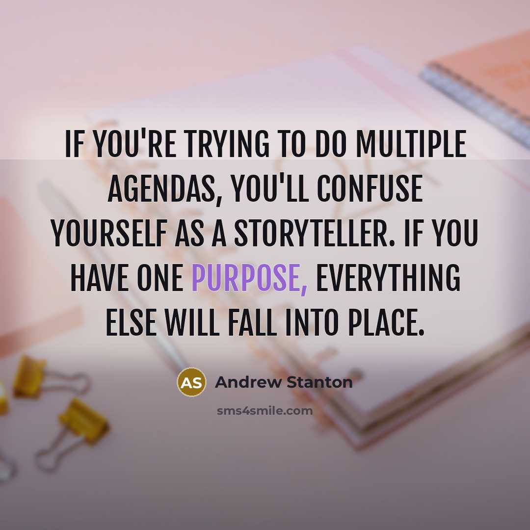 “If you're trying to do multiple agendas, you'll confuse yourself…” quote by Andrew Stanton