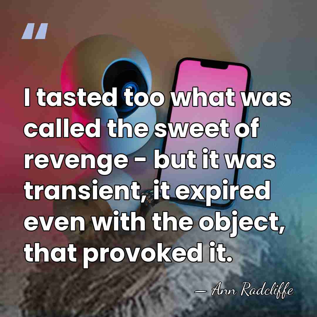 I tasted too what was called the sweet of revenge - but&hellip; - Ann Radcliffe