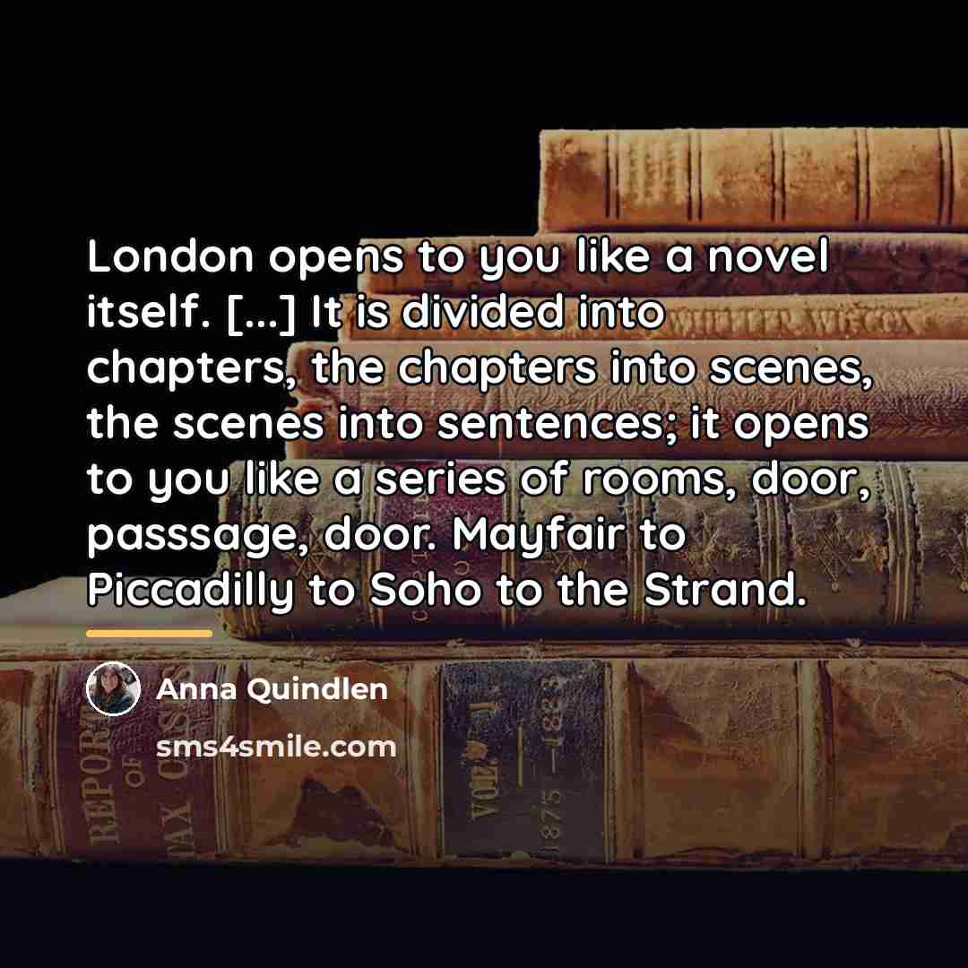 “London opens to you like a novel itself. [...] It…” quote by Anna Quindlen