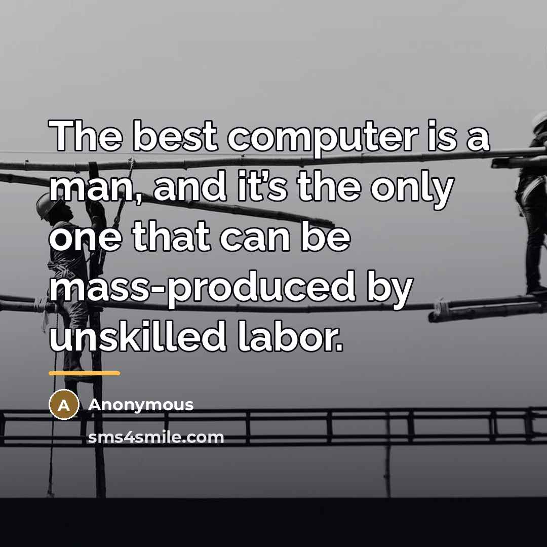 “The best computer is a man, and it’s the only…” quote by Anonymous
