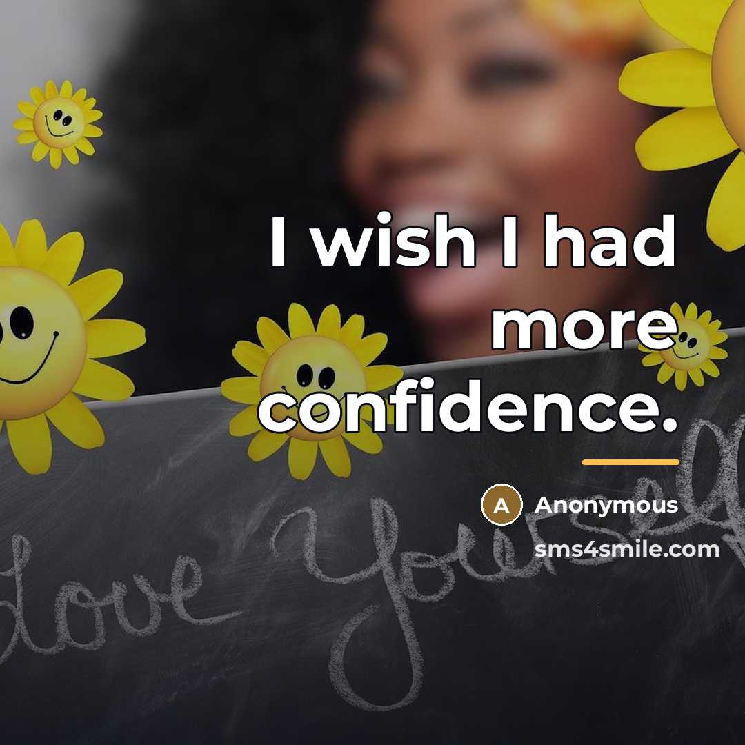 “I wish I had more confidence.…” quote by Anonymous