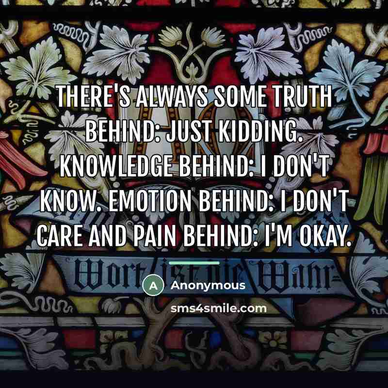 “There's always some truth behind: just kidding. Knowledge behind: I…” quote by Anonymous