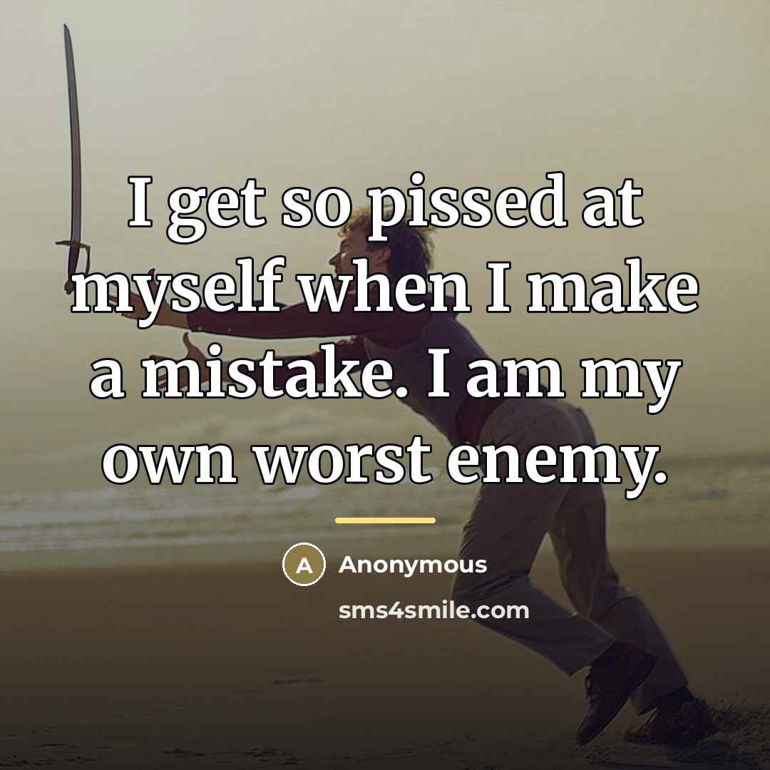 “I get so pissed at myself when I make a…” quote by Anonymous