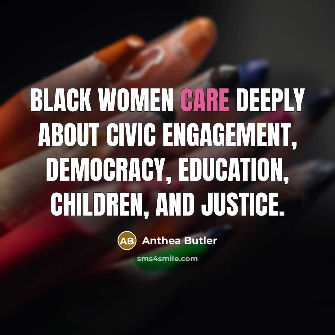 “Black women care deeply about civic engagement, democracy, education, children,…” quote by Anthea Butler