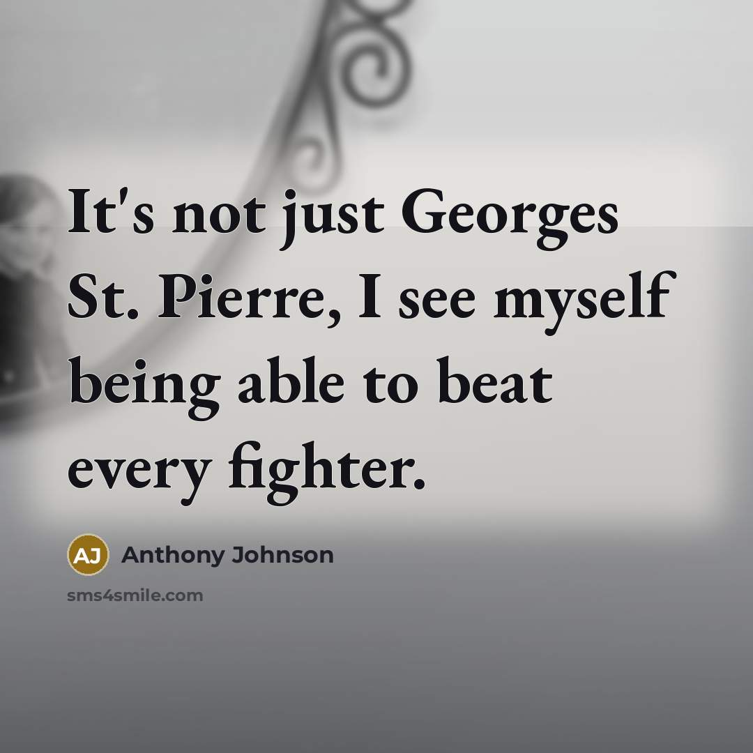 “It's not just Georges St. Pierre, I see myself being…” quote by Anthony Johnson