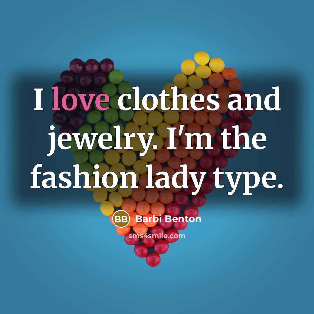 “I love clothes and jewelry. I'm the fashion lady type.…” quote by Barbi Benton