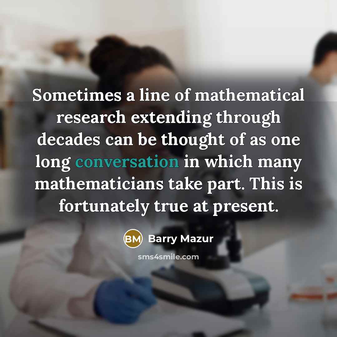 “Sometimes a line of mathematical research extending through decades can…” quote by Barry Mazur