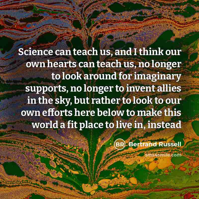 “Science can teach us, and I think our own hearts…” quote by Bertrand Russell