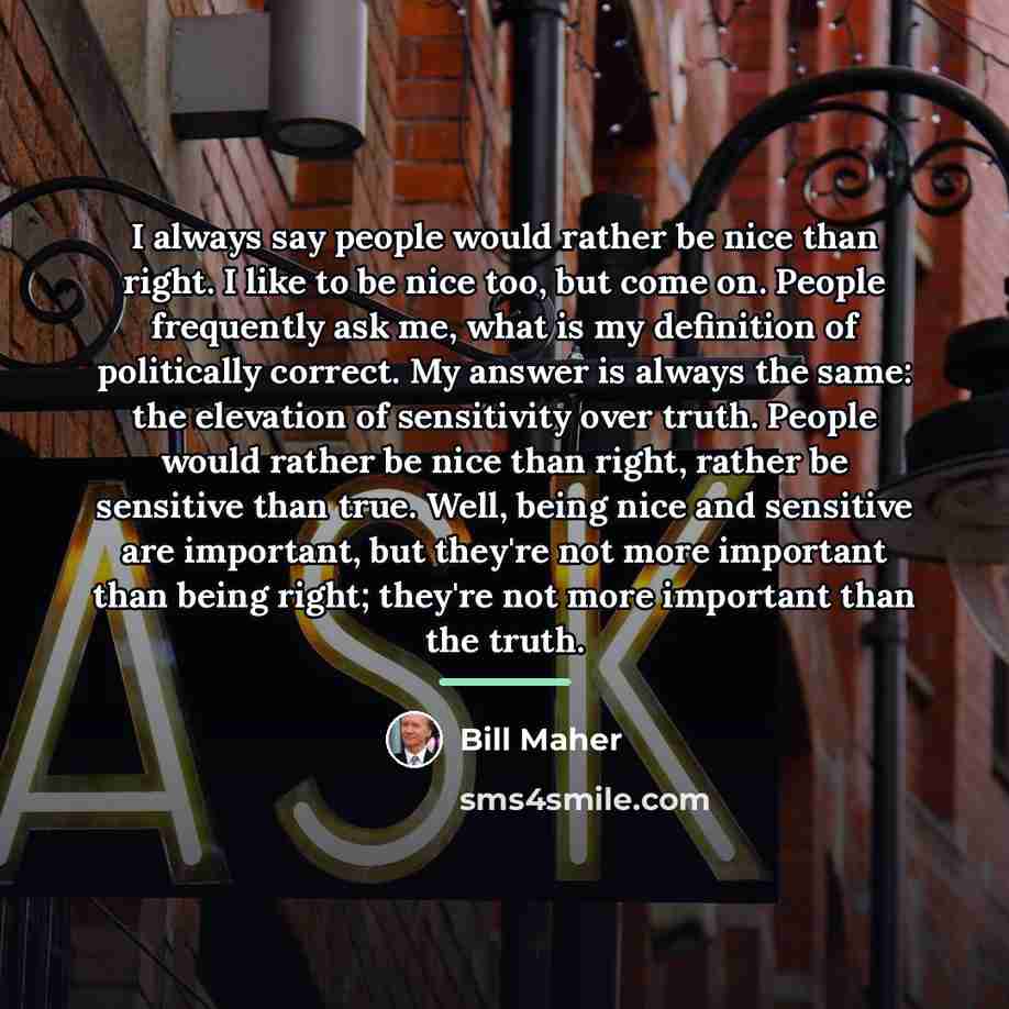 “I always say people would rather be nice than right.…” quote by Bill Maher