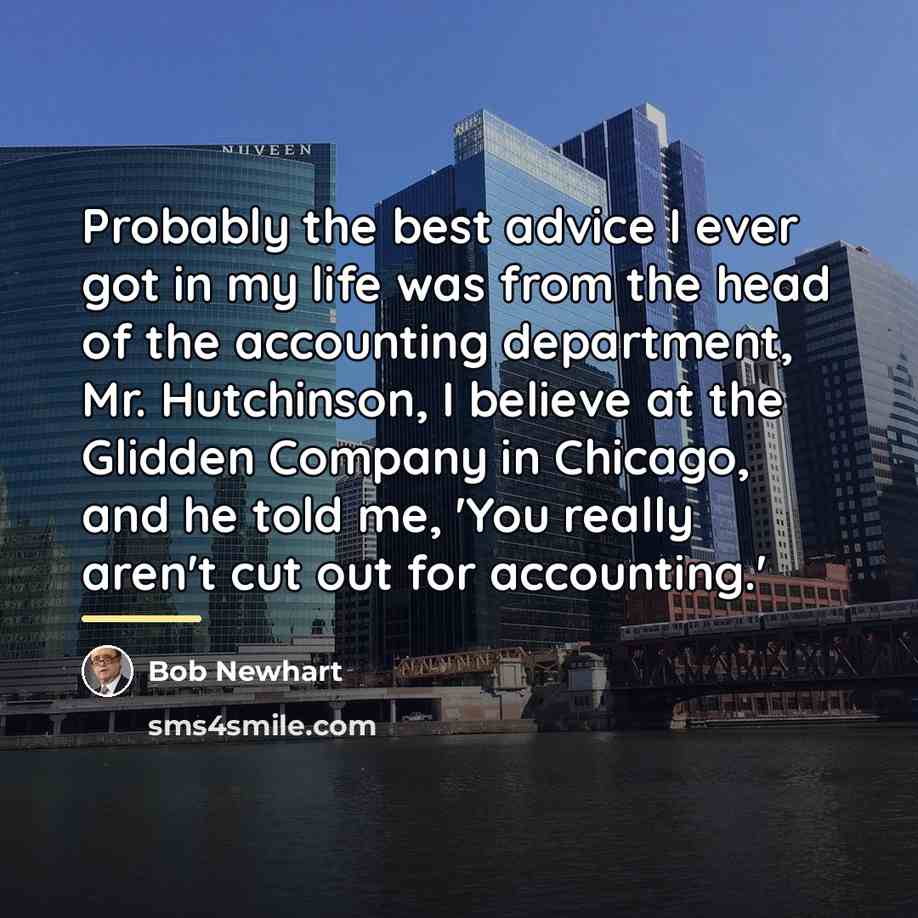 “Probably the best advice I ever got in my life…” quote by Bob Newhart