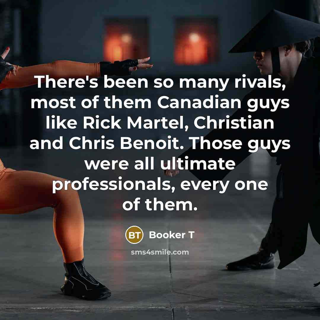 “There's been so many rivals, most of them Canadian guys…” quote by Booker T