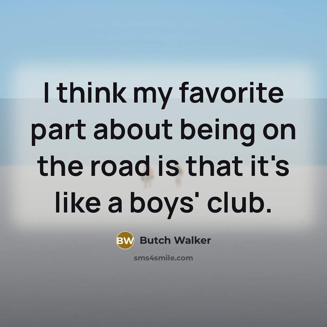 “I think my favorite part about being on the road…” quote by Butch Walker