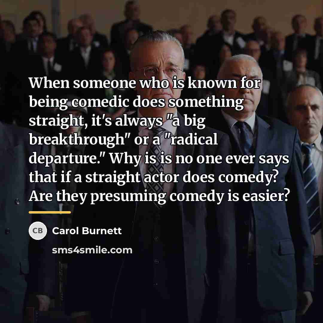 “When someone who is known for being comedic does something…” quote by Carol Burnett