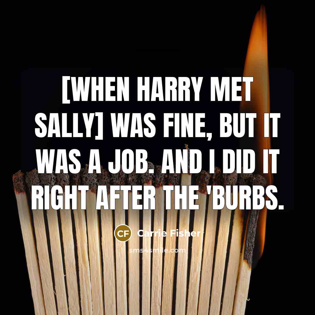 “[When Harry Met Sally] was fine, but it was a…” quote by Carrie Fisher