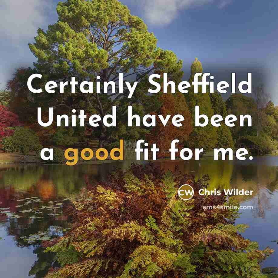 “Certainly Sheffield United have been a good fit for me.…” quote by Chris Wilder
